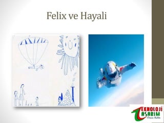 Felix ve Hayali

 