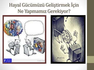 Hayal Gücümüzü Geliştirmek İçin
Ne Yapmamız Gerekiyor?

 