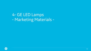4- GE LED Lamps
- Marketing Materials -
18
 