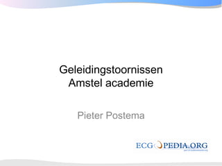 Geleidingstoornissen
 Amstel academie

   Pieter Postema
 
