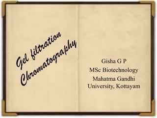 Gisha G P
MSc Biotechnology
Mahatma Gandhi
University, Kottayam
 