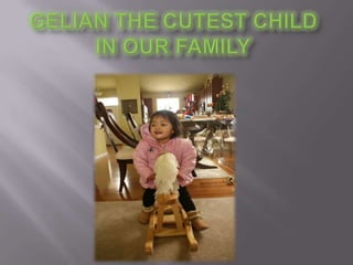 Gelian the cutest child in our family 
