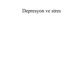 Depresyon ve stres 