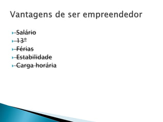  Salário
 13º
 Férias
 Estabilidade
 Carga horária
 