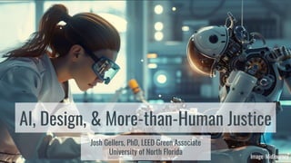 AI, Design, & More-than-Human Justice
Josh Gellers, PhD, LEED Green Associate
University of North Florida
Image: MidJourney
 