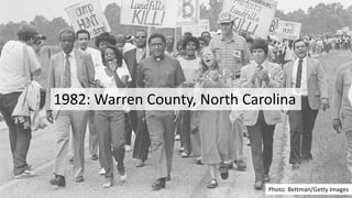 Photo: Bettman/Getty Images
1982: Warren County, North Carolina
2
 