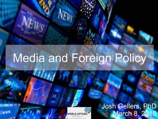 Media and Foreign Policy
Josh Gellers, PhD
March 8, 2018
 
