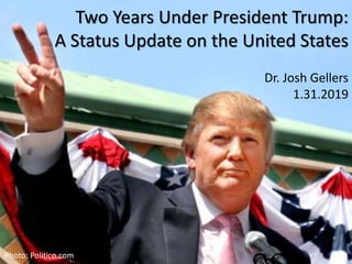 Two Years Under President Trump:
A Status Update on the United States
Dr. Josh Gellers
1.31.2019
Photo: Politico.com
 