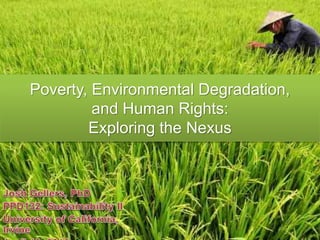 Poverty, Environmental Degradation,
and Human Rights:
Exploring the Nexus
 