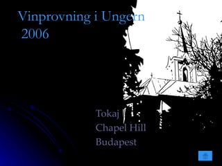 Vinprovning i Ungern  2006 Tokaj Chapel Hill  Budapest 