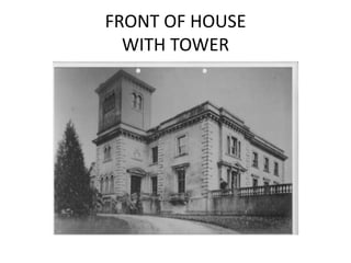 FRONT OF HOUSE
WITH TOWER
 