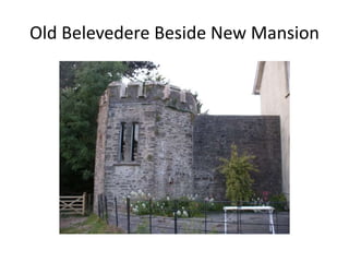 Old Belevedere Beside New Mansion
 