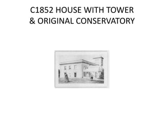C1852 HOUSE WITH TOWER
& ORIGINAL CONSERVATORY
 