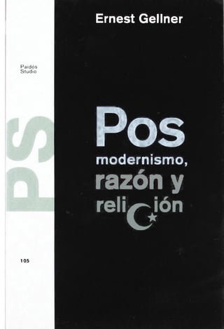 Ernest Gellner
Paidós
Studio
Pos
modernismo,
razón y
relix-Jón
105
 