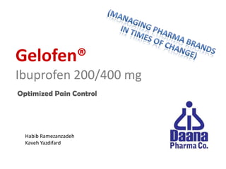 (Managing Pharma Brands  in times of change) Gelofen®Ibuprofen 200/400 mg Optimized Pain Control HabibRamezanzadeh KavehYazdifard 
