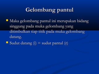GGeelloommbbaanngg ppaannttuull 
 MMaakkaa ggeelloommbbaanngg ppaannttuull iinnii mmeerruuppaakkaann bbiiddaanngg 
ssiinngggguunngg ppaaddaa mmuukkaa ggeelloommbbaanngg yyaanngg 
ddiittiimmbbuullkkaann ttiiaapp ttiittiikk ppaaddaa mmuukkaa ggeelloommbbaanngg 
ddaattaanngg.. 
 SSuudduutt ddaattaanngg ((ii)) == ssuudduutt ppaannttuull ((rr)) 
 