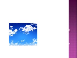 Jika cahaya dilewatkan pada suatu medium, partikel-partikel
medium akan menyerap dan memancarkan kembali sebagian
cahaya itu. Penyerapan dan pemancaran kembali cahaya oleh
partikel-partikel medium ini dikenal sebagai fenomena hamburan.
Pada peristiwa hamburan, cahaya yang panjang gelombangnya
lebih pendek cenderung mengalami hamburan dengan intensitas
yang besar. Hamburan ini dapat diamati pada warna biru yang ada
di langit .
Sebelum sampai ke bumi, cahaya
matahari telah melalui partikel-
partikel udara di atmosfer sehingga
mengalami hamburan oleh partikel-
partikel di atmosfer itu. karena
cahaya biru memiliki panjang
gelombang lebih pendek daripada
cahaya merah, maka cahaya itulah
yang lebih banyak dihamburkan dan
warna itulah yang sampai ke mata
kita.
 