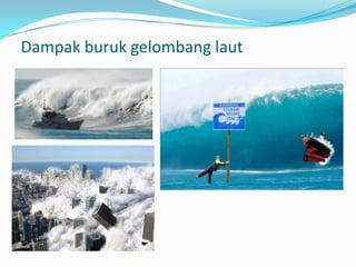 Dampak buruk gelombang laut

 