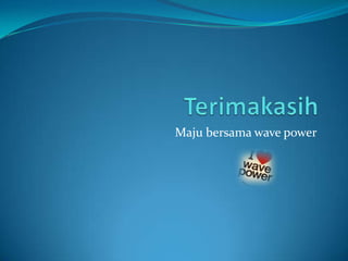 Maju bersama wave power

 