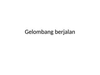 Gelombang berjalan
 