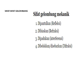 SIFAT-SIFAT GELOMBANG
 