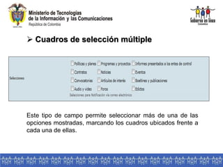  Cuadros de selección múltiple
Este tipo de campo permite seleccionar más de una de las
opciones mostradas, marcando los cuadros ubicados frente a
cada una de ellas.
 