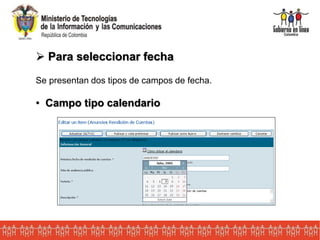  Para seleccionar fecha
Se presentan dos tipos de campos de fecha.
• Campo tipo calendario
 