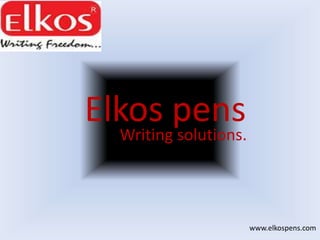 Elkos pens
Writing solutions.
www.elkospens.com
 