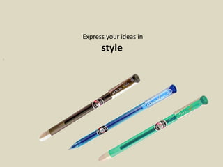 Express your ideas in
style
.
 