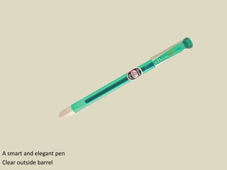 A smart and elegant pen
Clear outside barrel
 