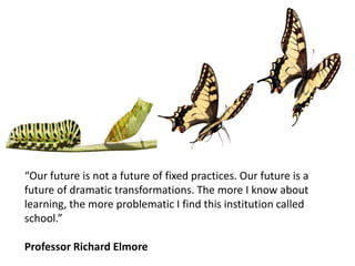 “The job of a leader is to follow the work, not to dictate the work.”Professor Richard Elmore