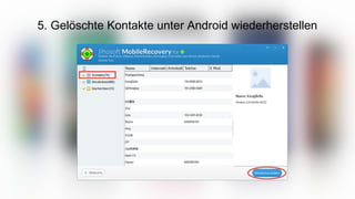 5. Gelöschte Kontakte unter Android wiederherstellen
 