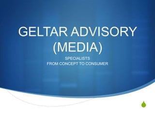 GELTAR ADVISORY (MEDIA) SPECIALISTS  FROM CONCEPT TO CONSUMER 