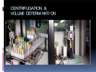 CENTRIFUGATION &
VO
LU
M
E D
ETER
M
I N
ATI O
N
 