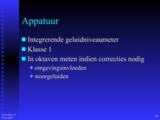 Appatuur Integrerende geluidniveaumeter Klasse 1 In oktaven meten indien correcties nodig omgevingsinvloeden stoorgeluiden 