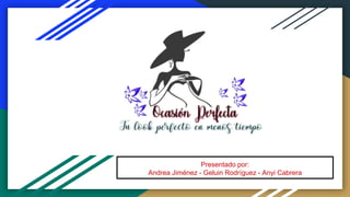 Presentado por:
Andrea Jiménez - Geluin Rodríguez - Anyi Cabrera
 