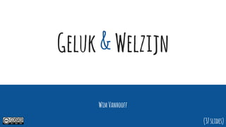 Geluk&Welzijn
WimVanhooff
(37slides)
 