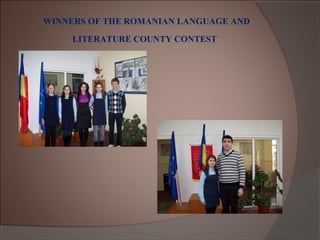 WINNERS OF THE ROMANIAN LANGUAGE AND
LITERATURE COUNTY CONTEST
 
