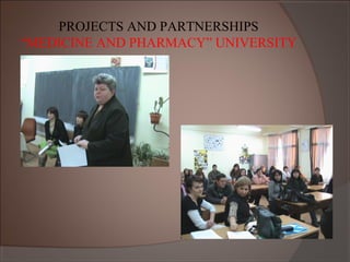 PROJECTS AND PARTNERSHIPS
“MEDICINE AND PHARMACY” UNIVERSITY
 