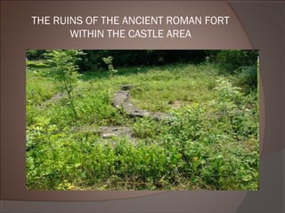 THE RUINS OF THE ANCIENT ROMAN FORT
WITHIN THE CASTLE AREA
 
