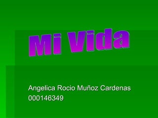 Angelica Rocio Muñoz Cardenas 000146349 Mi Vida 