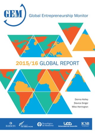 Donna Kelley
Slavica Singer
Mike Herrington
2015/16 GLOBAL REPORT
Global Entrepreneurship Monitor
 