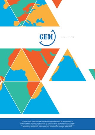 www.gemconsortium.org
All rights of this publication are reserved and therefore cannot be reproduced in its
totality, its part, recorded or transmitted by any information retrieval system in any way,
by any means mechancial, photochemical, electronic, magnetis, electrooptical, digital,
photcopying or otherwise, without the prior permission in writing by the authors.
 
