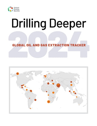 2024
Drilling Deeper
Global
Energy
Monitor
GLOBAL OIL AND GAS EXTRACTION TRACKER
 