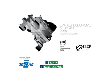 empreendedorismo no brasil 2009




PATROCÍNIO




                                               1
 