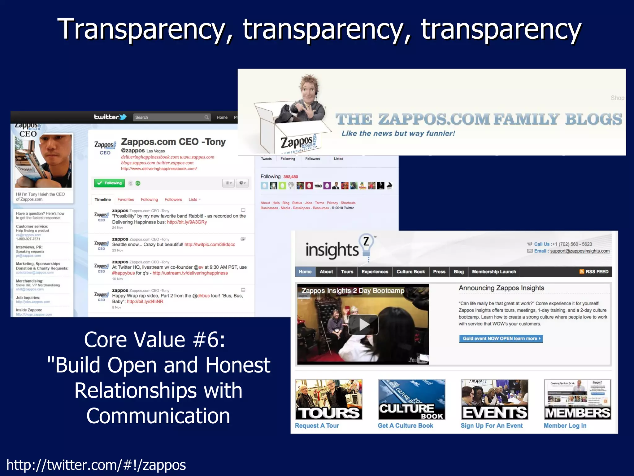 Transparency, transparency, transparency http://twitter.com/#!/zappos Core Value #6:  "Build Open and Honest Relationships with Communication 