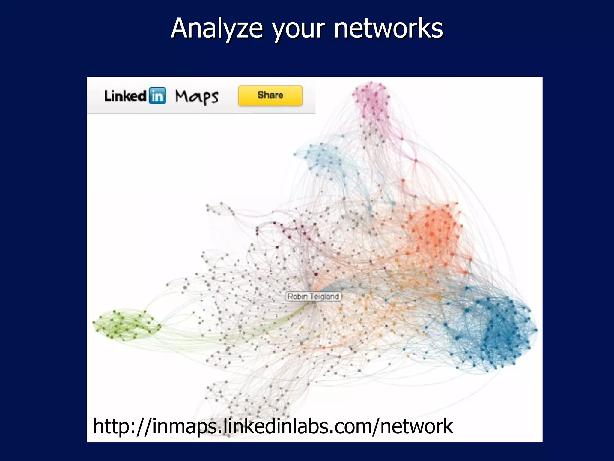 Analyze your networks http://inmaps.linkedinlabs.com/network 