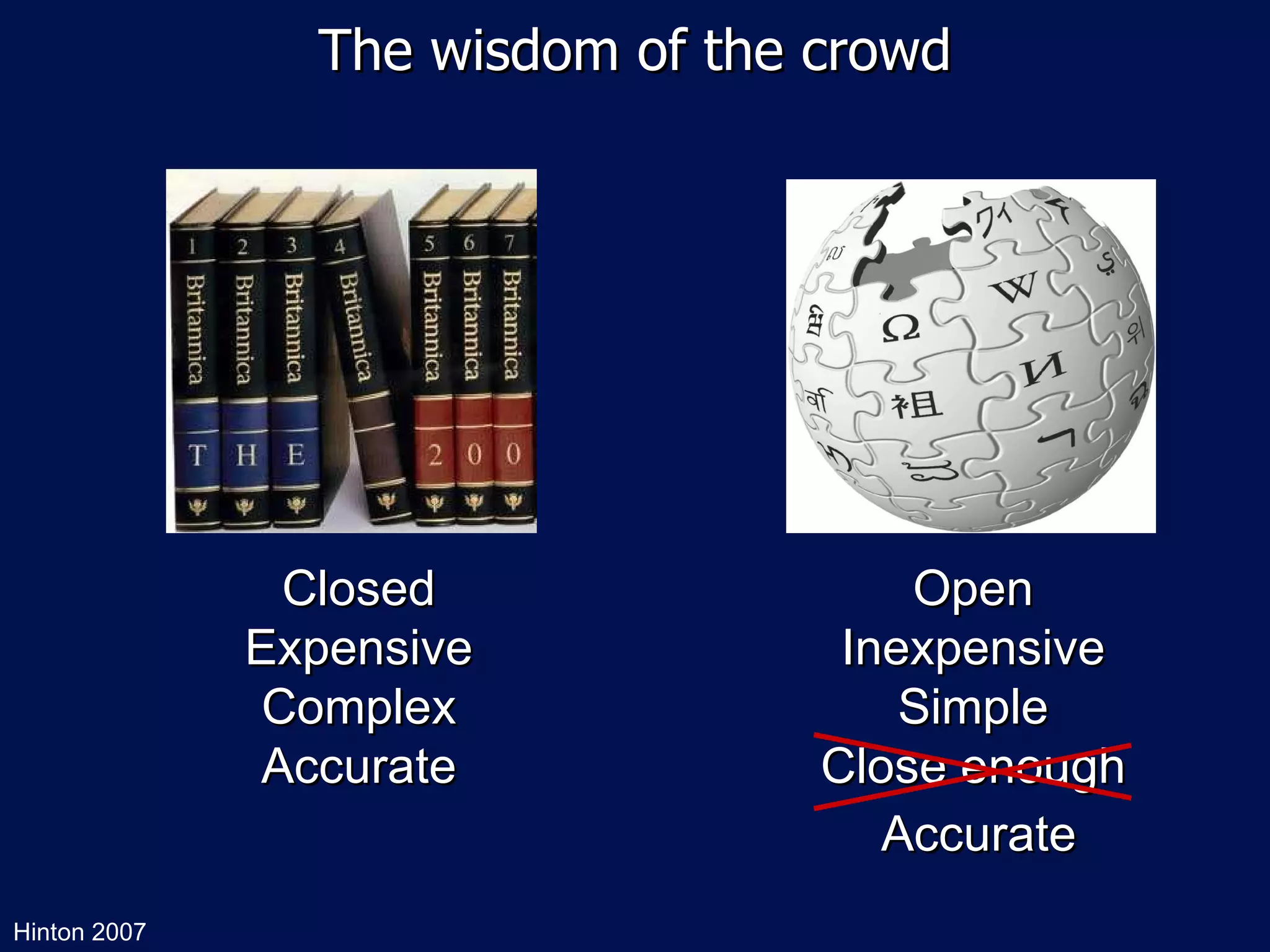 The wisdom of the crowd Closed Expensive Complex Accurate Open Inexpensive Simple Close enough Hinton 2007 Accurate 