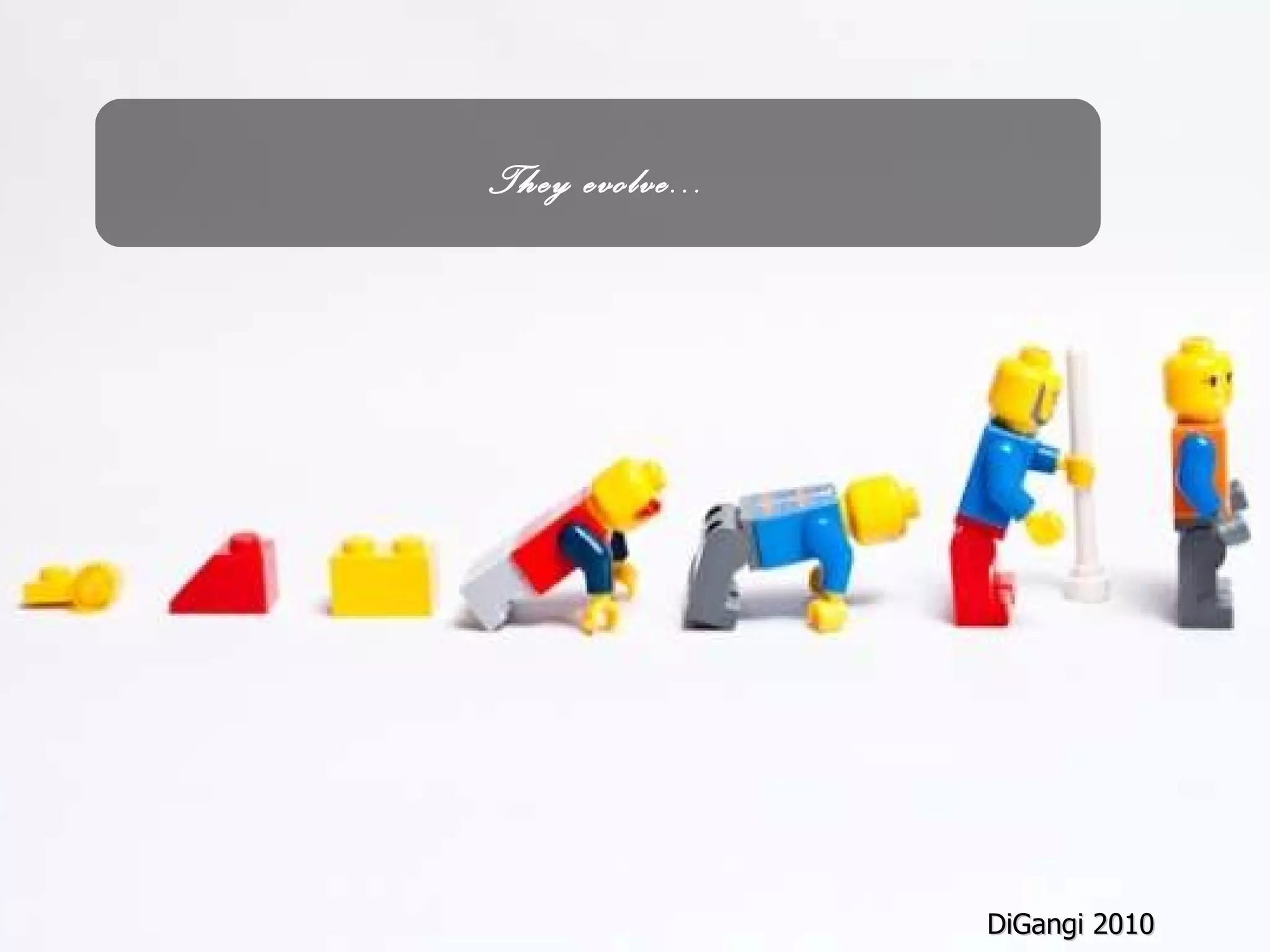 They evolve... DiGangi 2010 