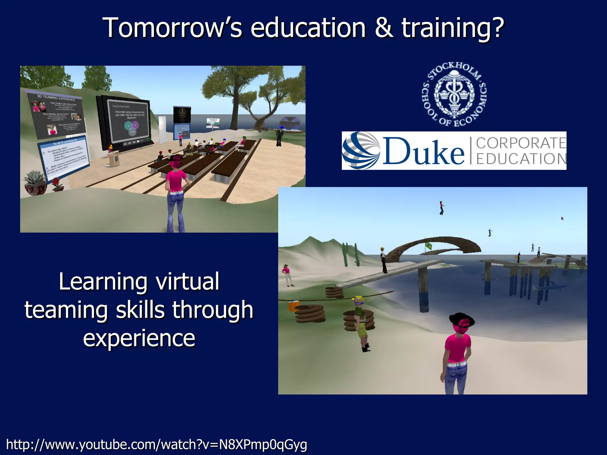 Tomorrow ’s education & training? Learning virtual teaming skills through experience http://www.youtube.com/watch?v=N8XPmp0qGyg 